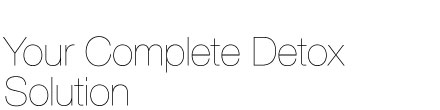 Your Complete Detox Solution